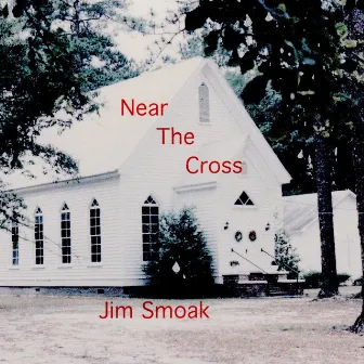 Near the Cross by Jim Smoak