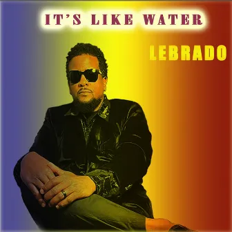 It's Like Water by Lebrado