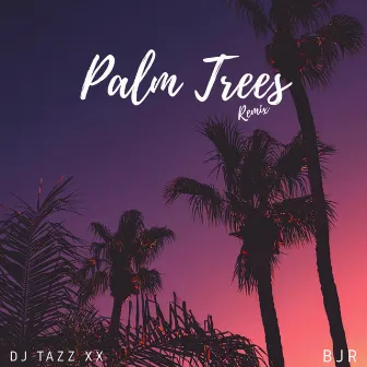 Palm Trees (BJR Remix) by DJ Tazz Xx