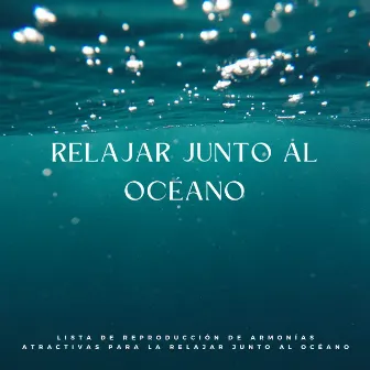 Lista De Reproducción De Armonías Atractivas Para La Relajar Junto Al Océano by Viento y Océanos