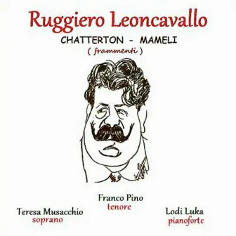 Leoncavallo: Chatterton - Mameli (Frammenti) by Teresa Musacchio