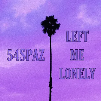 Left Me Lonely by 54Spaz