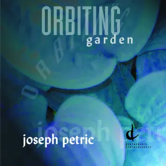 Petric, Joseph: Orbiting Garden by Joseph Petric