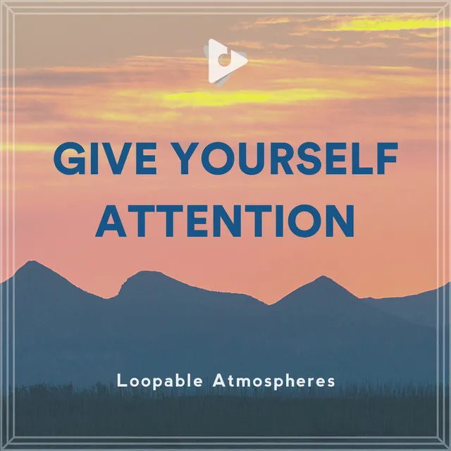 Give Yourself Attention