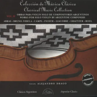 Works for Solo Violin by Argentine Composers, Vol. 2 by Alejandro Drago