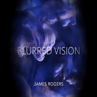 Blurred Vision by James Rogers