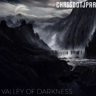 Valley of Darkness by Chrisdotjpar