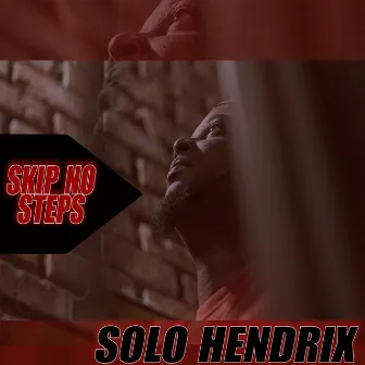 Skip No Steps by Solo Hendrix