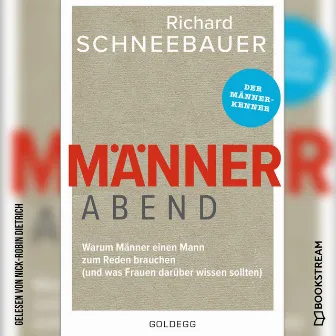 Männerabend [Warum Männer einen Mann zum Reden brauchen - und was Frauen darüber wissen sollten (Ungekürzt)] by Richard Schneebauer