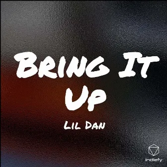 Bring It Up by Lil Dan