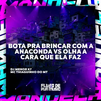 Bota pra Brincar Com a Anaconda Vs Olha a Cara Que Ela Faz by DJ MENOR K7