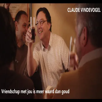 Vriendschap met jou is meer waard dan goud by Claude Vindevogel