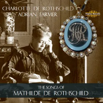 The Songs of Mathilde De Rothschild by Charlotte de Rothschild