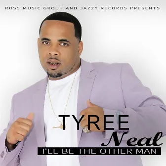 I'll Be The Other Man by Tyree Neal