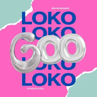 Go Loko by Brayan Machado