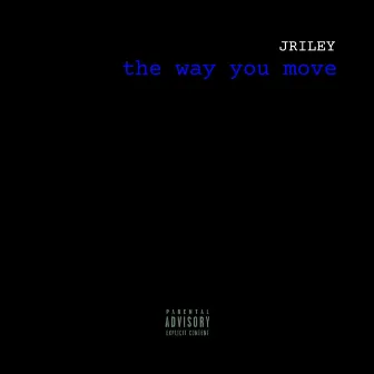 The Way You Move by JRiley