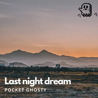 Last night dream by Pocket Ghosty