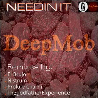 Needin It by Deepmob