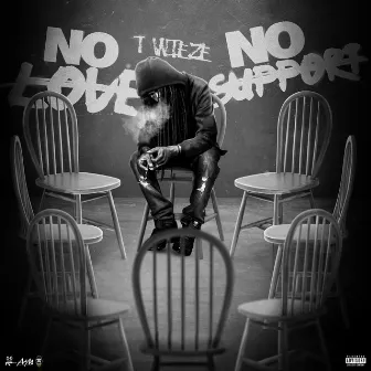 No Love No Support by T-Wieze