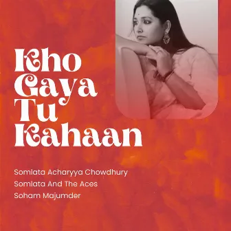 Kho Gaya Tu Kahaan by Somlata And The Aces