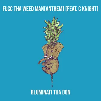 FuCc tha Weed Man(Anthem) by Bluminati Tha Don