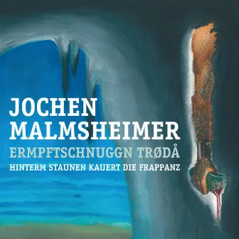 Ermpftschnuggn trødå - Hinterm Staunen kauert die Frappanz by Jochen Malmsheimer