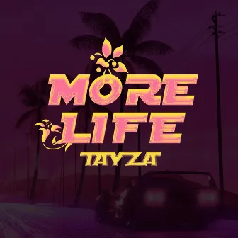 More Life by Tayza