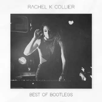 Best of Bootlegs by Rachel K Collier