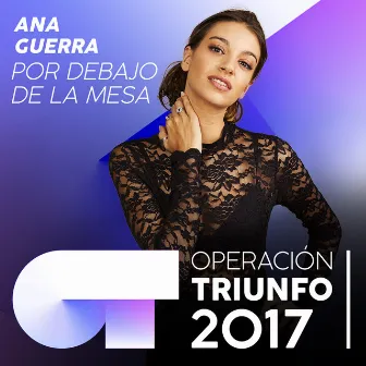 Por Debajo De La Mesa (Operación Triunfo 2017) by Ana Guerra