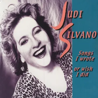 Songs I Wrote Or Wish I Did by Judi Silvano