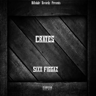 Crates by Sixx Figgaz