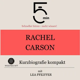 Rachel Carson: Kurzbiografie kompakt (5 Minuten: Schneller hören – mehr wissen!) by Lea Pfeiffer