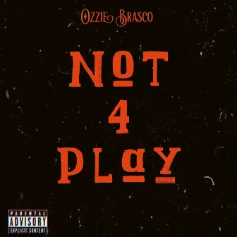 Not For Play by Ozzie Brasco