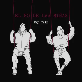 Ego Trip by EL NO DE LAS NIÑAS