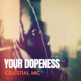 Your Dopeness by Celestial Mic