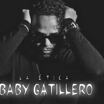 La Etica by Baby Gatillero