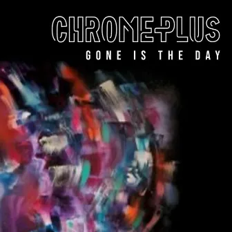 Gone Is The Day by Chrome Plus