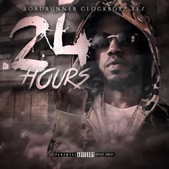 24 Hours by Roadrunner Glockboyz Tez