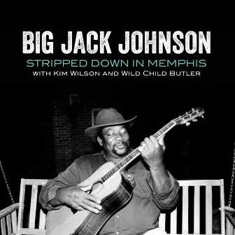 Stripped Down In Memphis by Big Jack Johnson