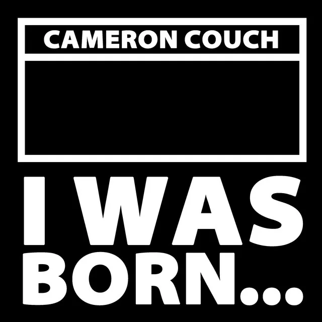 I Was Born...