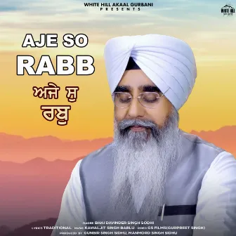 Aje So Rabb by Bhai Davinder Singh Sodhi