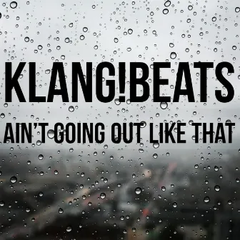 Ain't Going Out Like That by Klang!