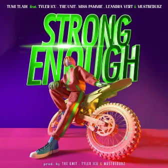 Strong Enough (feat. Tyler ICU, The Unit, Miss Pammie, Leandra Vert and Mustbedubz) by Tumi Tladi