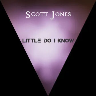 Little Do I Know by Scott Jones