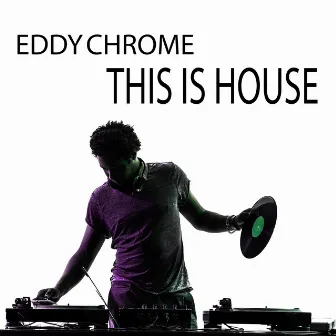 This Is House by Eddy Chrome