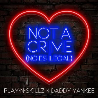 Not a Crime [(No Es Ilegal)[English Version]] by Play-N-Skillz