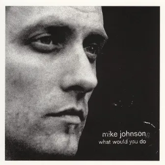 What Would You Do by Mike Johnson