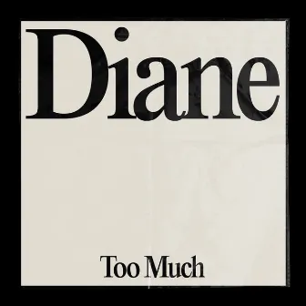 Too Much by Diane