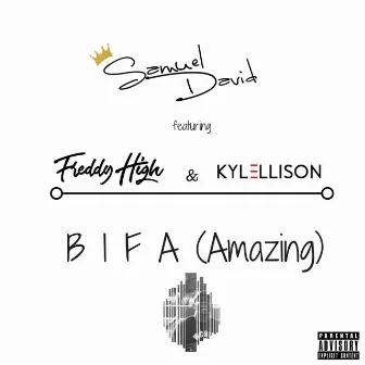 B I F A (Amazing) [feat. Freddy High & Kyle Ellison] by Samuel David