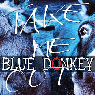 Take me out by Blue Donkey